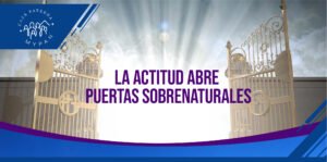 Curso “La actitud abre puertas Sobrenaturales”