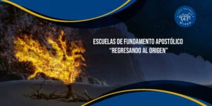 Escuelas de Fundamento Apostólico “Regresando al Origen”