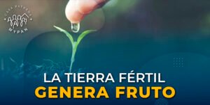 Curso “LA TIERRA FÉRTIL GENERA FRUTO” Julio 3 2023