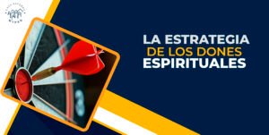 Curso “La Estrategia de los Dones Espirituales” Marzo 17, 2025